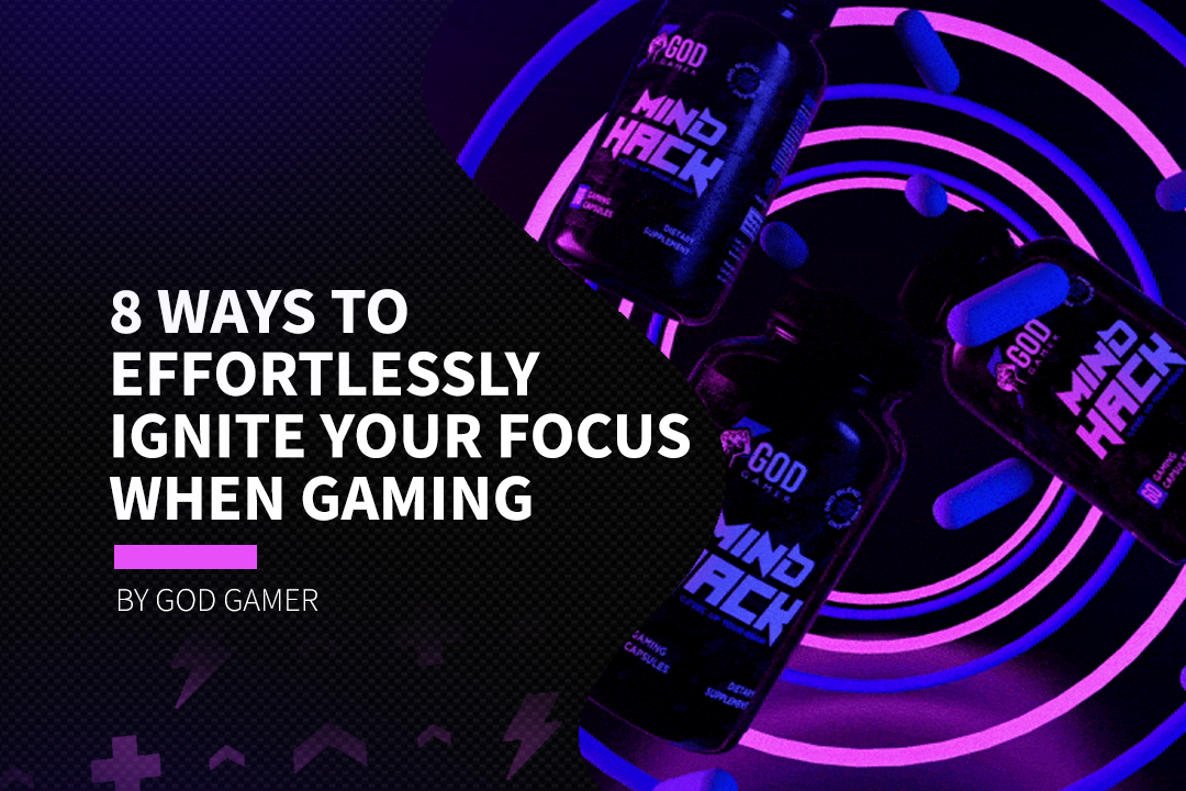 8 Ways To Effortlessly Ignite Your Focus When Gaming